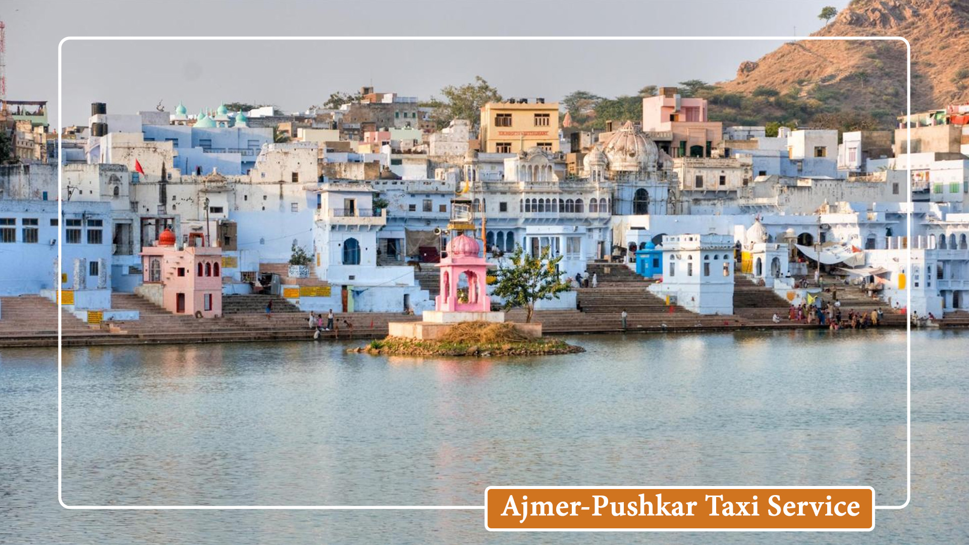 This image depicts the Jaipur to Ajmer Cab service with a beautiful view of Ajmer lake.